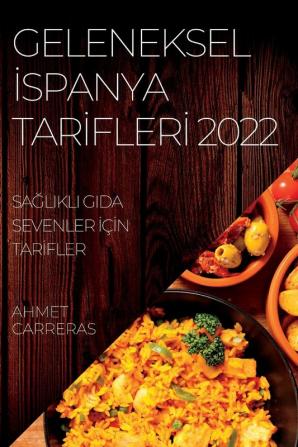 Geleneksel Ispanya Tarifleri 2022: Sağlikli Gida Sevenler Için Tarifler (Turkish Edition)