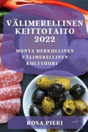 Välimerellinen Keittotaito 2022: Monta Herkullinen Välimerellinen Kulttuuri (Finnish Edition)