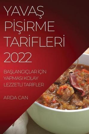 Yavaş Pişirme Tarifleri 2022: Başlangiçlar Için Yapmasi Kolay Lezzetli Tarifler (Turkish Edition)