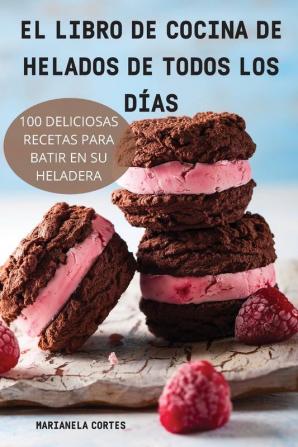 El Libro De Cocina De Helados De Todos Los Días (Spanish Edition)