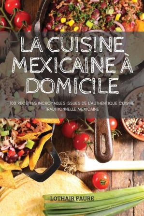 La Cuisine Mexicaine À Domicile (French Edition)