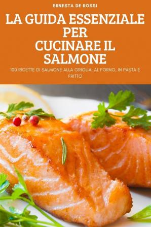 LA GUIDA ESSENZIALE PER CUCINARE IL SALMONE