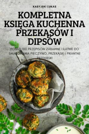 Kompletna Księga Kuchenna Przekąsów I Dipsów (Polish Edition)