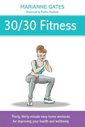 30/30 Fitness: Thirty thirty-minute easy home workouts for improving your health and wellbeing