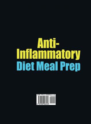 Anti-Inflammatory Diet Meal Prep: 111 Recipes for Instant Overnight Meal-Prepped and Easy Comfort Foods with 6 Weekly Plans