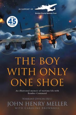 The Boy With Only One Shoe: An illustrated memoir of wartime life with Bomber Command