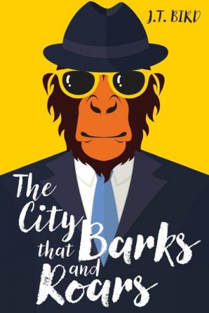 The City That Barks And Roars: A thrilling mystery in a world ruled by animals