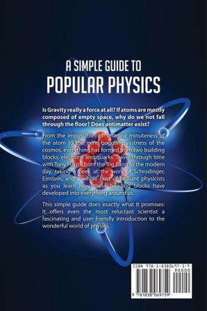 A A SIMPLE GUIDE TO POPULAR PHYSICS: AN INTRODUCTION TO PARTICLES QUANTUM PHYSICS AND COSMOLOGY