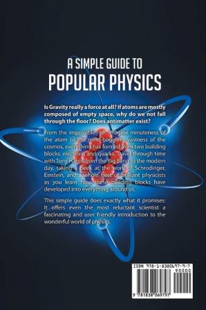 A A SIMPLE GUIDE TO POPULAR PHYSICS (COLOUR EDITION): AN INTRODUCTION TO PARTICLES QUANTUM PHYSICS AND COSMOLOGY