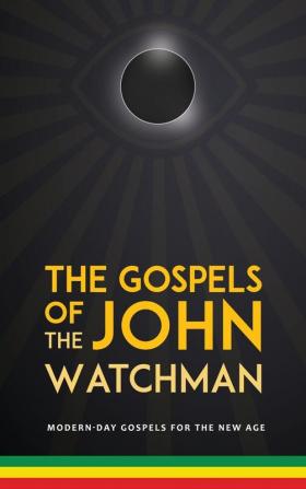 The The Gospels of John The Watchman: Modern-Day Gospels for The New Age: 1