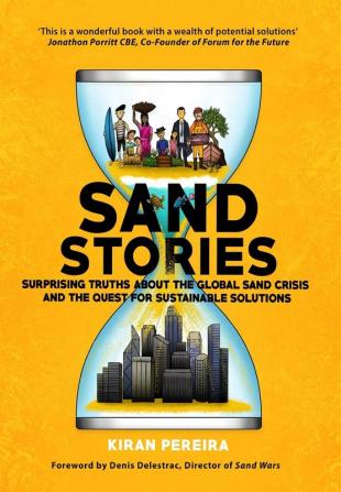 Sand Stories: Surprising Truths about the Global Sand Crisis and the Quest for Sustainable Solutions