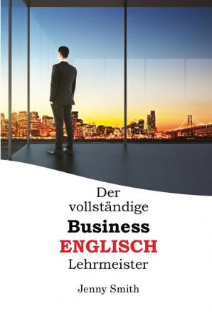 Der Vollständige Business-Englisch Lehrmeister (German Edition)