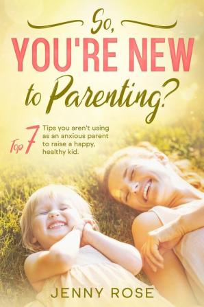 So you're New to Parenting?