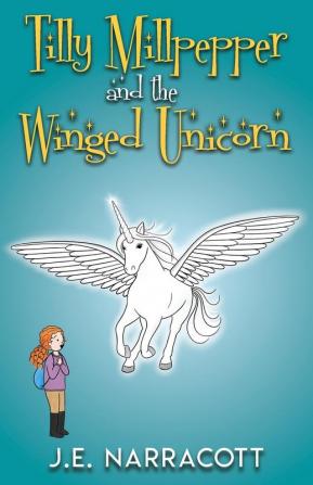 Tilly Millpepper and the Winged Unicorn