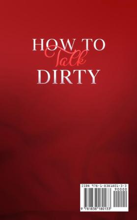 How to Talk Dirty: Transform Your Sex Life & Spike Up Your Libido. 200 Real Dirty Talk Tips to Drive Your Partner Wild. Make Your Partner Your Sex Slave