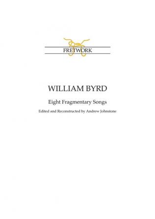 William Byrd: Eight Fragmentary Songs: from Edward Paston's Lute-Book GB-Lbl Add. MS 31992 edited and reconstructed by Andrew Johnstone: 33 (Fe)