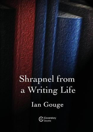 Shrapnel from a Writing life