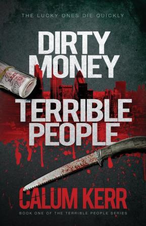 Dirty Money Terrible People: The Lucky Ones Die Quickly: 1