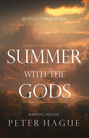 Summer With The Gods: Seventy-three poems