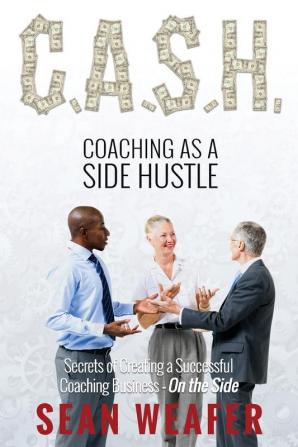 C.A.S.H: Coaching as a Side Hustle