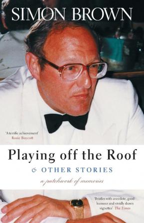 Playing Off The Roof & Other Stories: A patchwork of memories: 1 (Memoirs)