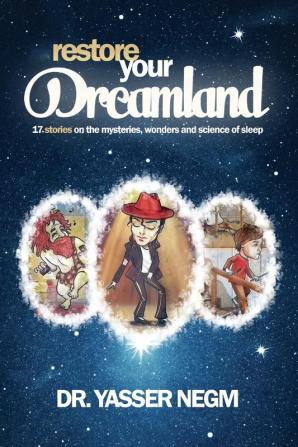 Restore your Dreamland: 17 stories on the mysteries wonders and science of sleep