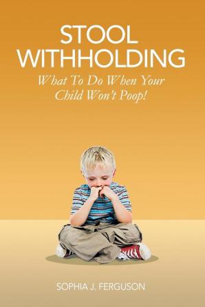 Stool Withholding: What To Do When Your Child Won't Poop! (USA Edition)