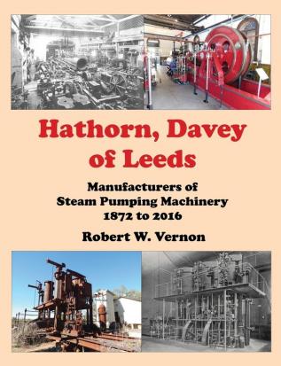 Hathorn Davey of Leeds: Manufacturers of Steam Pumping Machinery 1872 to 2016