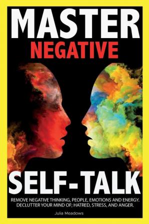 Negative Self Talk: Overcome self-Judgment Doubt Feelings of Distress and Take Control of Your Life