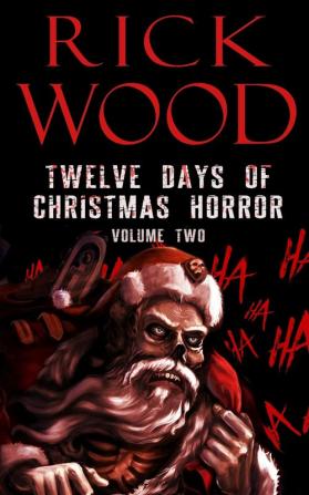 Twelve Days of Christmas Horror Volume Two: 3 (Rick Wood's Horror Anthologies)