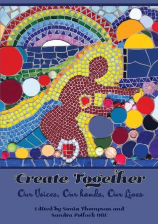 Create Together: Our Voices Our hands Our Lives