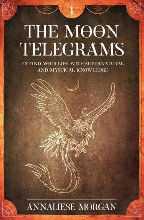 The Moon Telegrams Volume One: Expand your Life with Supernatural and Mystical Knowledge: 1