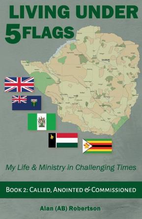 Living Under Five Flags-Book 2: Called Anointed & Commissioned