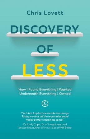 Discovery of LESS: How I Found Everything I Wanted Underneath Everything I Owned