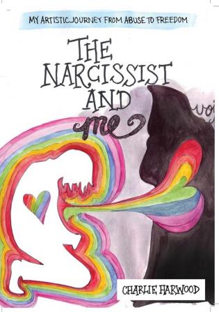 The Narcissist and Me: My artistic journey from abuse to freedom