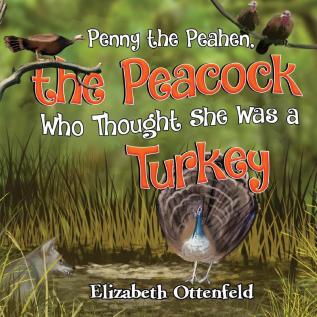 Penny the Peahen the Peacock Who Thought She Was a Turkey