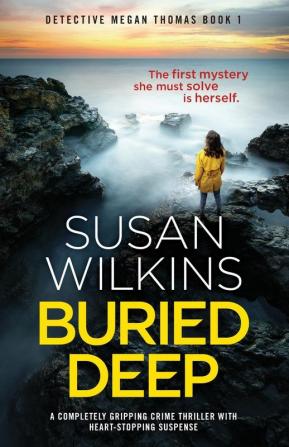 Buried Deep: A completely gripping crime thriller with heart-stopping suspense: 1 (Detective Megan Thomas)