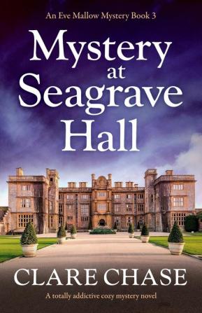 Mystery at Seagrave Hall: A totally addictive cozy mystery novel: 3 (An Eve Mallow Mystery)