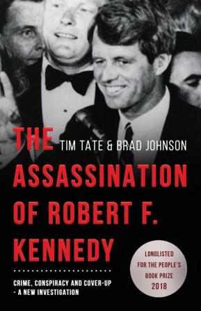 The Assassination of Robert F. Kennedy: Crime Conspiracy and Cover-Up: A New Investigation