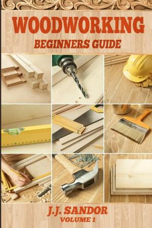 Woodworking: Beginners Guide: 1