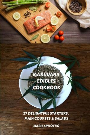 Marijuana Edibles Cookbook: 27 Delightful Starters Main courses and Salads