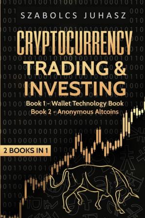 Cryptocurrency Trading & Investing: Wallet Technology Book Anonymous Altcoins (2 Books in 1)