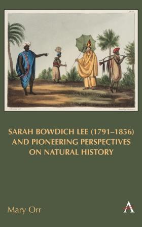 Sarah Bowdich Lee (1791-1856) and Pioneering Perspectives on Natural History