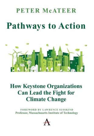 Pathways to Action: How Keystone Organizations Can Lead the Fight for Climate Change (Climate Change: Science Policy and Implementation)