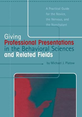 Giving Professional Presentations in the Behavioral Sciences and Related Fields