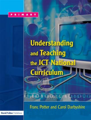 Understanding and Teaching the ICT National Curriculum