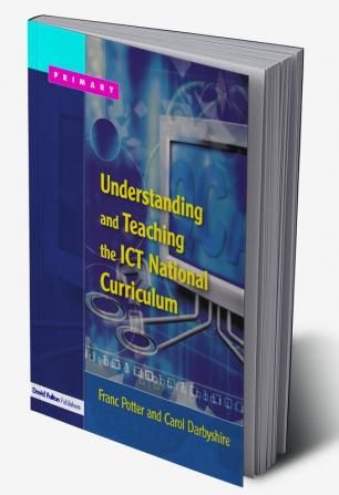 Understanding and Teaching the ICT National Curriculum