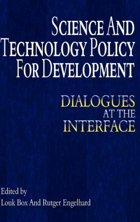 Science and Technology Policy for Development: Dialogues at the Interface (Anthem Studies in Development and Globalization)