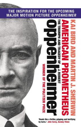 American Prometheus : The Triumph and Tr: The Triumph and Tragedy of J. Robert Oppenheimer