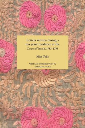 Letters Written During a Ten Year's Residence at the Court of Tripoli 1783-1795 (1816)